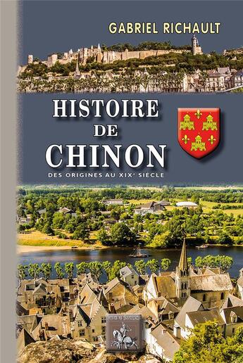 Couverture du livre « Histoire de Chinon (des origines au XIXe siècle) » de Gabriel Richault aux éditions Editions Des Regionalismes