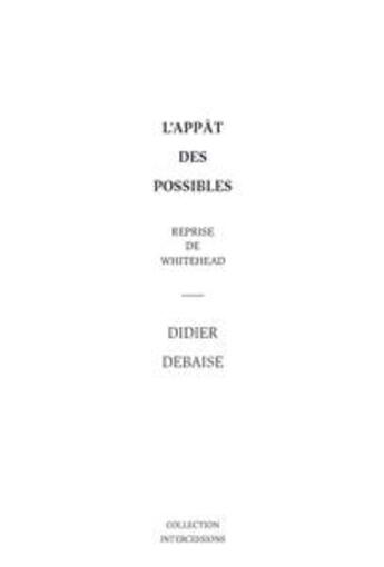 Couverture du livre « L'appât des possibles ; reprise de Whitehead » de Didier Debaise aux éditions Les Presses Du Reel