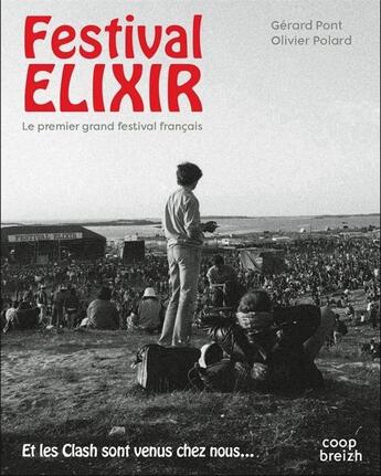 Couverture du livre « Festival elixir ; le premier grand festival français ; et les clashs sont venus chez nous » de Olivier Polard et Gerard Pont aux éditions Coop Breizh