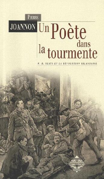 Couverture du livre « Un poète dans la tourmente ; W.B. Yeats et la révolution irlandaise » de Pierre Joannon aux éditions Terre De Brume