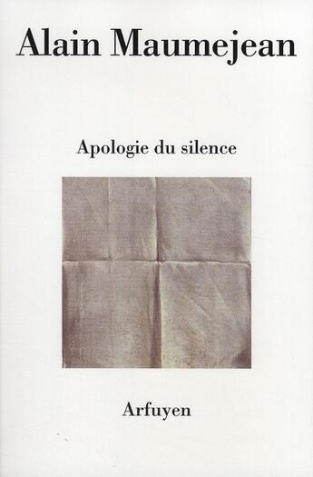 Couverture du livre « Apologie du silence » de Alain Maumjean aux éditions Arfuyen