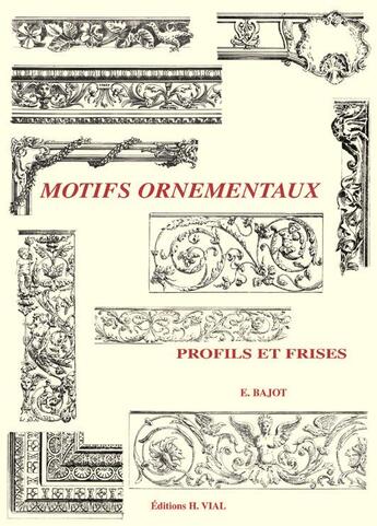 Couverture du livre « Motifs ornementaux ; profils et frises » de Eric Bajot aux éditions Editions Vial