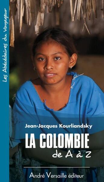 Couverture du livre « La Colombie de A à Z » de Jean-Jacques Kourliandsky aux éditions Andre Versaille