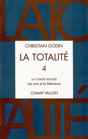 Couverture du livre « La totalité t.4 ; la totalité réalisée ; les arts et la littérature » de Christian Godin aux éditions Champ Vallon