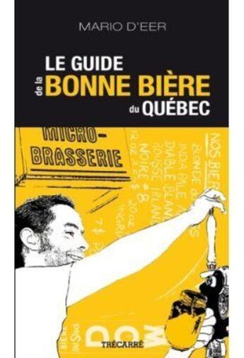 Couverture du livre « Guide de la bonne bière du Québec » de Mario D Eer aux éditions Trecarre