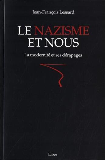 Couverture du livre « Le nazisme et nous : la modernité et ses dérapages » de Jean-Francois Lessard aux éditions Liber