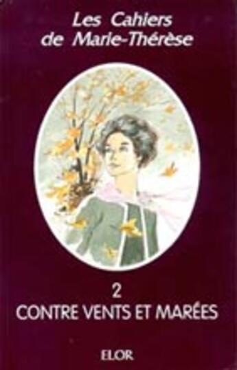 Couverture du livre « Contre vents et marées » de Marie-Therese aux éditions Elor