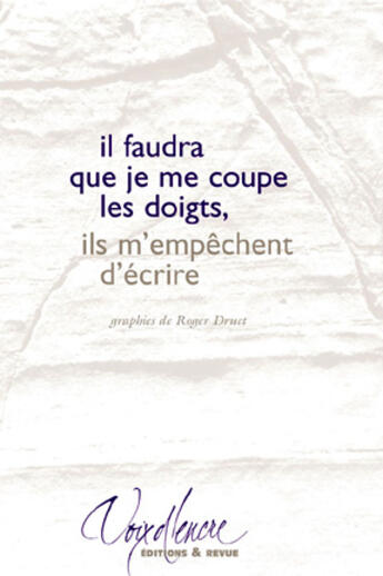 Couverture du livre « Il faudra que je me coupe les doigts, ils m'empêchent d'écrire » de Roger Druet aux éditions Voix D'encre