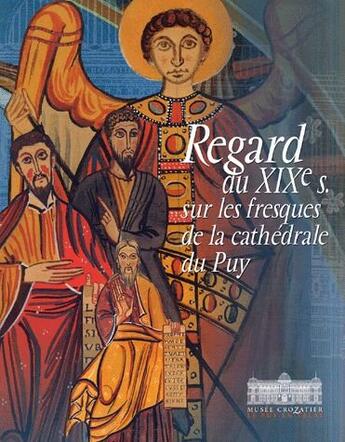 Couverture du livre « Regard du XIX siècle ; fresques de la cathédrales du Puy » de  aux éditions Jeanne D'arc