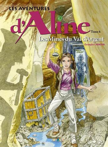 Couverture du livre « Les aventures d'Aline t.6 ; les mines du val d'argent » de Christophe Carmona aux éditions Id