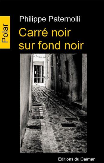 Couverture du livre « Carré noir sur fond noir » de Philippe Paternolli aux éditions Editions Du Caiman