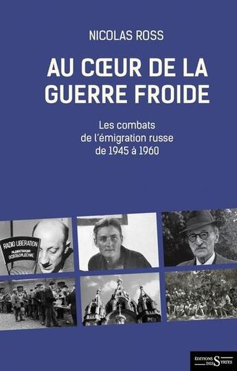 Couverture du livre « Au coeur de la guerre froide : les combats de l'émigration russe de 1945 à 1960 » de Nicolas Ross aux éditions Syrtes