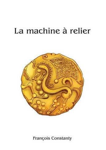 Couverture du livre « La machine à relier » de Francois Constanty aux éditions Constanty