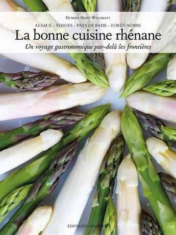 Couverture du livre « La bonne cuisine rhénane ; Alsace, Vosges, Pays de Bade, Forêt-Noire ; un voyage gastronomique par-delà les frontières » de Hubert Matt-Willmatt aux éditions Signe