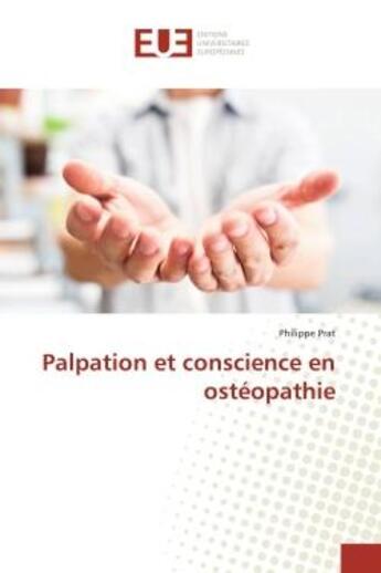 Couverture du livre « Palpation et conscience en ostéopathie » de Philippe Prat aux éditions Editions Universitaires Europeennes