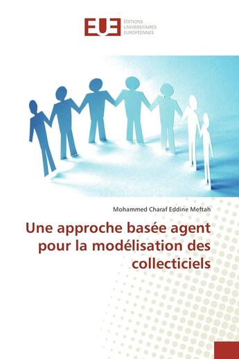 Couverture du livre « Une approche basée agent pour la modélisation des collecticiels » de Mohammed Charaf Eddine Meftah aux éditions Editions Universitaires Europeennes