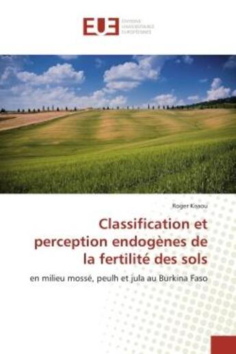 Couverture du livre « Classification et perception endogenes de la fertilite des sols - en milieu mosse, peulh et jula au » de Kissou Roger aux éditions Editions Universitaires Europeennes