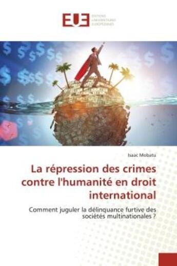 Couverture du livre « La repression des crimes contre l'humanite en droit international - comment juguler la delinquance f » de Mobatu Isaac aux éditions Editions Universitaires Europeennes