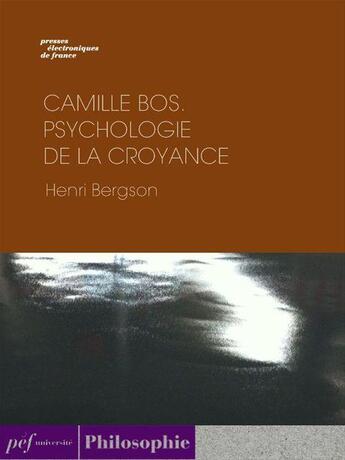 Couverture du livre « Camille BOS. - Psychologie de la croyance » de Henri Bergson aux éditions Presses Electroniques De France