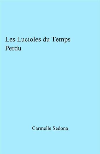 Couverture du livre « Les lucioles du temps perdu » de Sedona Carmelle aux éditions Librinova