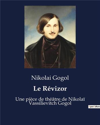 Couverture du livre « Le Révizor : Une pièce de théâtre de Nikolaï Vassilievitch Gogol » de Gogol Nicolas aux éditions Culturea