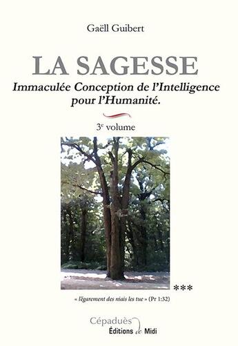 Couverture du livre « La sagesse 3e volume immaculee conception de l'intelligence pour l'humanite » de Gaell Guibert aux éditions Editions De Midi