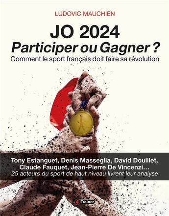 Couverture du livre « J.O 2024 : participer ou gagner ? comment le sport français doit faire sa révolution » de Ludovic Mauchien aux éditions 4 Trainer