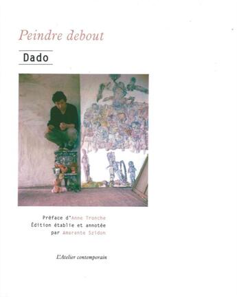 Couverture du livre « Peindre debout » de Dado aux éditions Atelier Contemporain