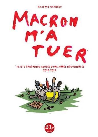 Couverture du livre « Macron m'a tuer ; petite chronique amusée d'une année mouvementée (2018-2019) » de Maxence Granger aux éditions 21g