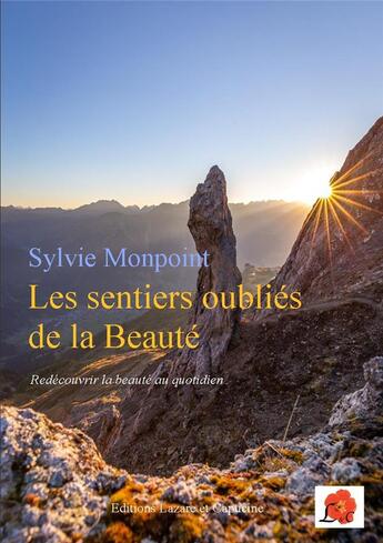 Couverture du livre « Les sentiers oubliés de la beauté ; redécouvrir la beauté au quotidien » de Sylvie Monpoint aux éditions Lazare Et Capucine