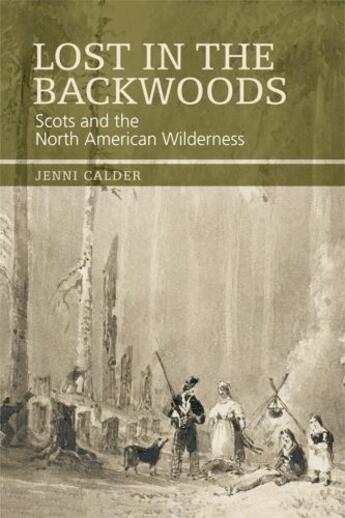 Couverture du livre « Lost in the Backwoods: Scots and the North American Wilderness » de Calder Jenni aux éditions Edinburgh University Press