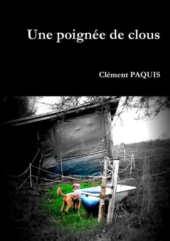 Couverture du livre « Une poignée de clous » de Clément Paquis aux éditions Lulu