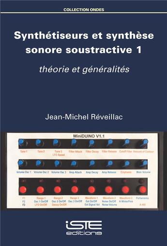 Couverture du livre « Synthétiseurs et synthèse sonore soustractive Tome 1 ; Théorie et généralités » de Jean-Michel Reveillac aux éditions Iste