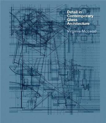 Couverture du livre « Detail in contemporary glass architecture » de Mc Leod Virginia aux éditions Laurence King