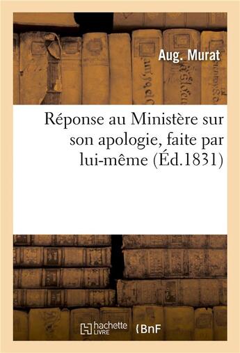 Couverture du livre « Reponse au ministere sur son apologie, faite par lui-meme, a l'occasion de l'adresse - a la chambre » de Murat-A aux éditions Hachette Bnf