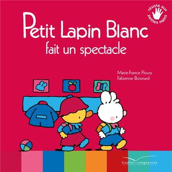 Couverture du livre « PETIT LAPIN BLANC : Petit lapin blanc fait un spectacle » de Marie-France Floury et Fabienne Boisnard aux éditions Gautier Languereau