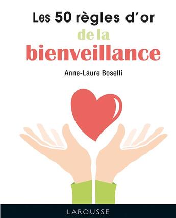 Couverture du livre « Les 50 règles d'or de la bienveillance » de Anne-Laure Boselli aux éditions Larousse