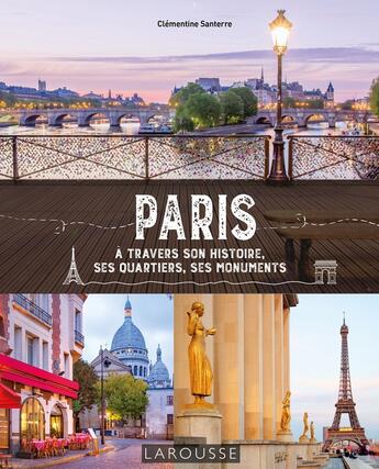 Couverture du livre « Paris à travers son histoire, ses quartiers, ses monuments » de Clementine Santerre aux éditions Larousse