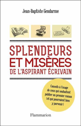 Couverture du livre « Splendeurs et misères de l'aspirant écrivain » de Jean-Baptiste Gendarme aux éditions Flammarion