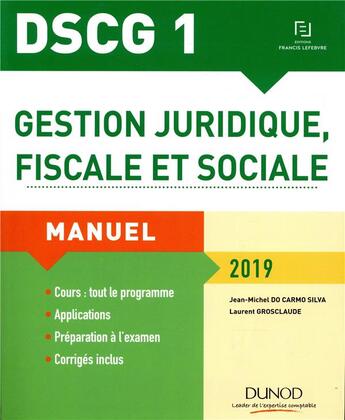 Couverture du livre « DSCG 1 : gestion juridique, fiscale et sociale ; manuel (édition 2019) » de Jean-Michel Do Carmo Silva et Laurent Grosclaude et Madeleine Sanchez aux éditions Dunod