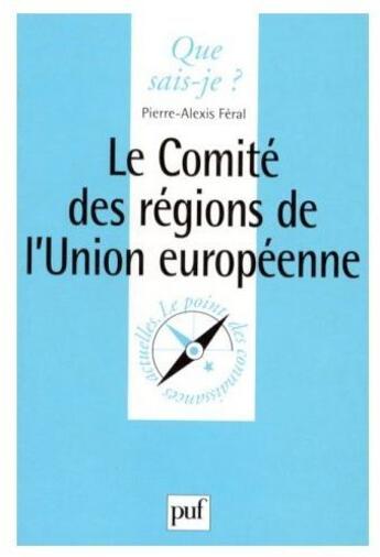 Couverture du livre « Le comité des régions de l'union européenne » de Feral P.A. aux éditions Que Sais-je ?