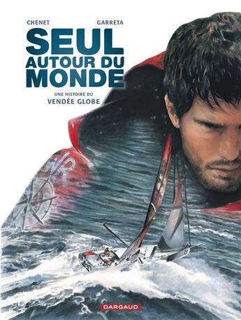 Couverture du livre « Seul autour du monde ; une histoire du Vendée Globe » de Renaud Garreta et Alexandre Chenet aux éditions Dargaud