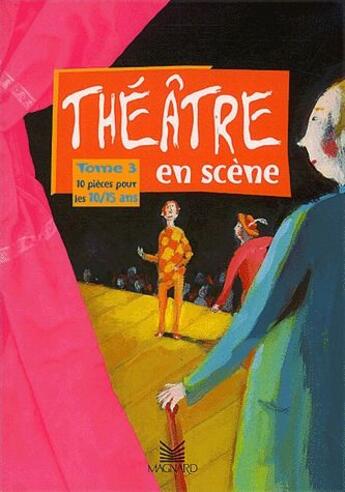 Couverture du livre « Théâtre en scène T.3 ; 10 pièces pour les 10-15 ans » de Arnaudy (D') aux éditions Magnard