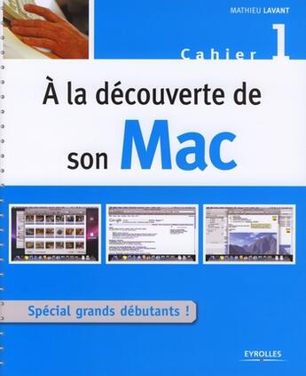 Couverture du livre « À la découverte de son Mac t.1 ; spécial grands débutants ! » de Mathieu Lavant aux éditions Eyrolles