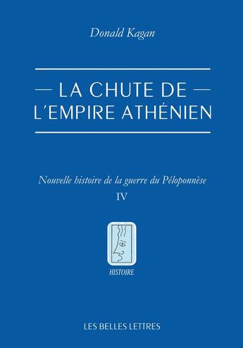 Couverture du livre « La chute de l'empire athénien : Nouvelle histoire de la guerre du Péloponnèse Tome 4 » de Donald Kagan aux éditions Belles Lettres