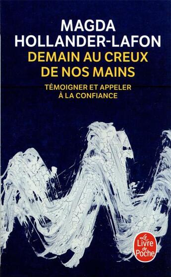 Couverture du livre « Demain au creux de nos mains : témoigner et appeler à la confiance » de Magda Hollander-Lafon aux éditions Le Livre De Poche