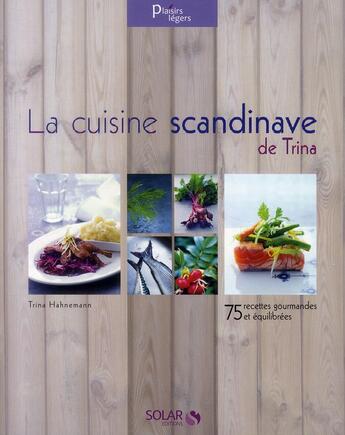 Couverture du livre « La cuisine scandinave de Trina » de Trina Hahnemann aux éditions Solar