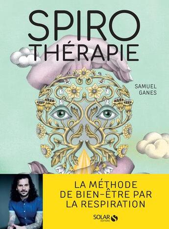 Couverture du livre « Spirothérapie : des pranayamas aux pratiques modernes, plus de 50 techniques de respiration » de Christelle Enault et Samuel Ganes aux éditions Solar