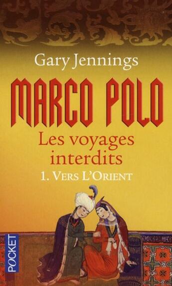 Couverture du livre « Marco Polo, les voyages interdits Tome 1 ; vers l'Orient » de Gary Jennings aux éditions Pocket