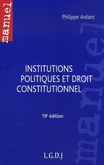 Couverture du livre « Institutions politiques et droit constitutionnel (19e édition) » de Philippe Ardant aux éditions Lgdj